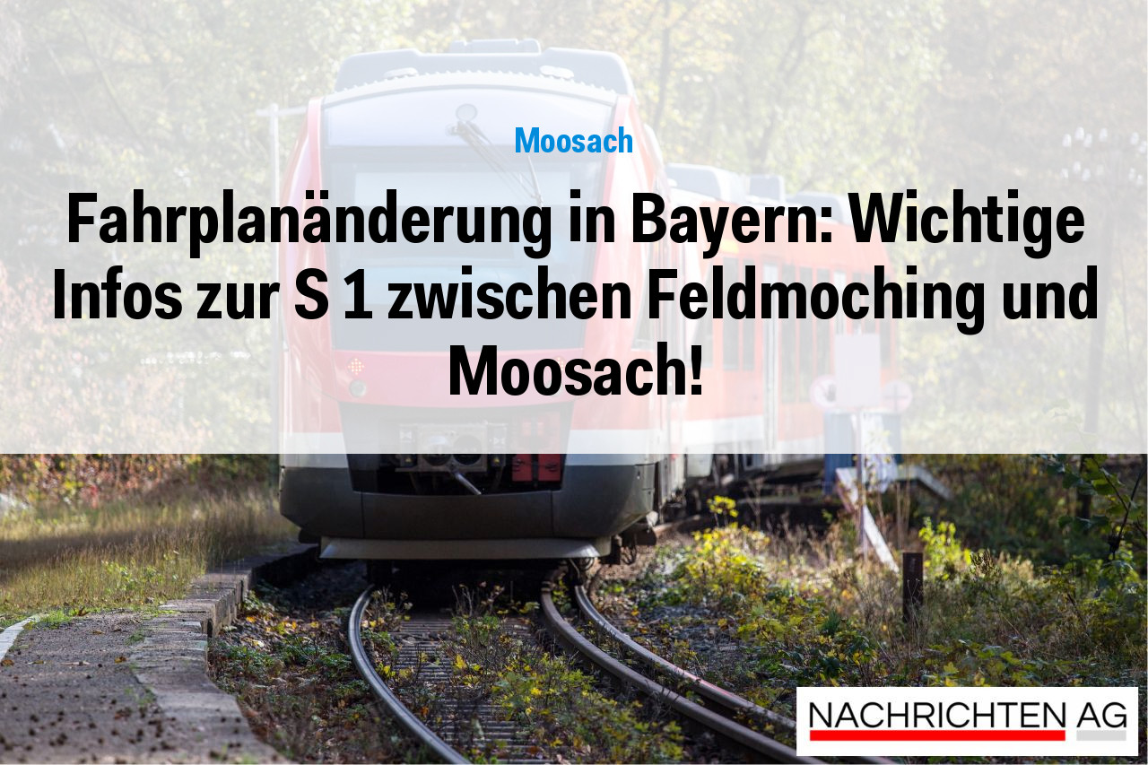 Fahrplanänderung in Bayern: Wichtige Infos zur S 1 zwischen Feldmoching und Moosach!