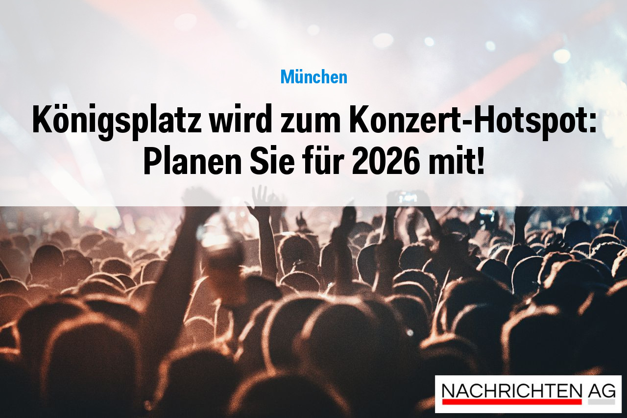 Königsplatz wird zum Konzert-Hotspot: Planen Sie für 2026 mit!