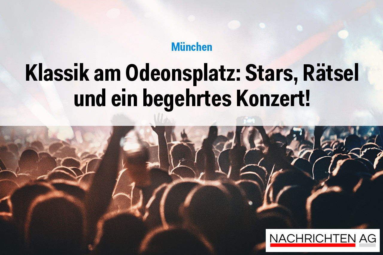 Klassik am Odeonsplatz: Stars, Rätsel und ein begehrtes Konzert!