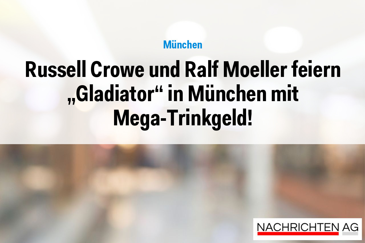 Russell Crowe und Ralf Moeller feiern „Gladiator“ in München mit Mega-Trinkgeld!