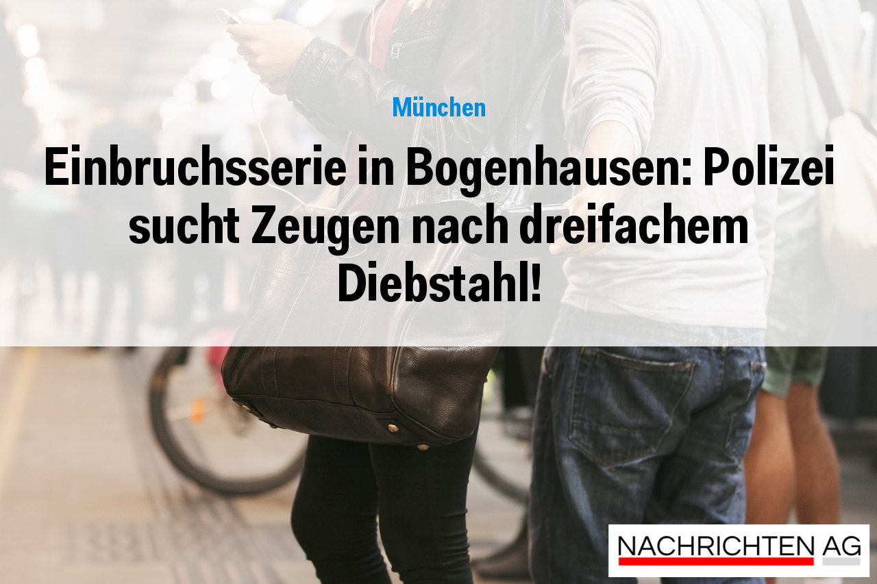 Einbruchsserie in Bogenhausen: Polizei sucht Zeugen nach dreifachem Diebstahl!