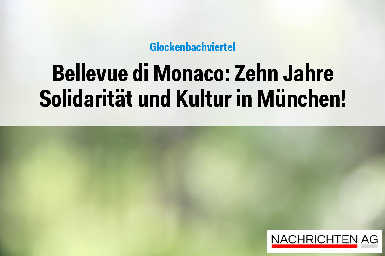 Bellevue di Monaco: Zehn Jahre Solidarität und Kultur in München!