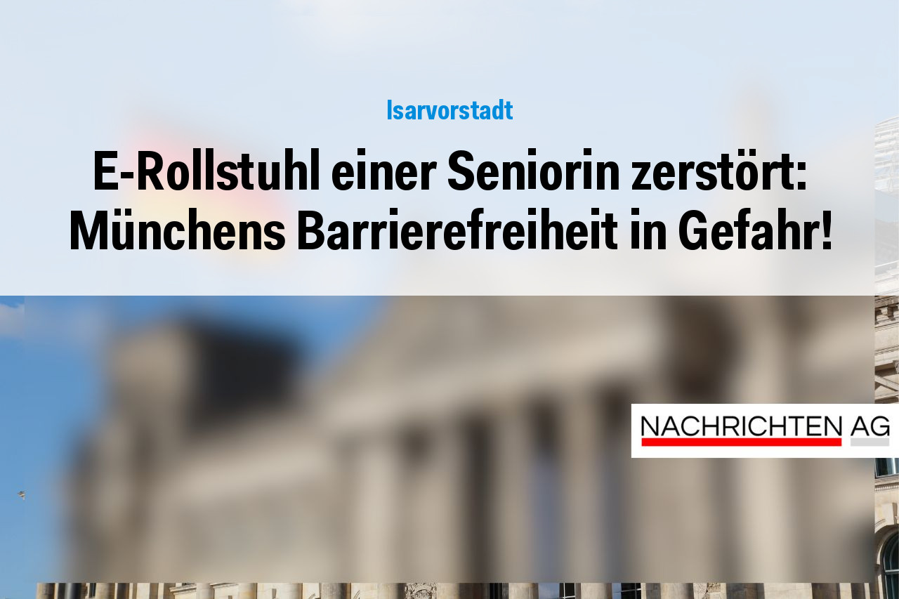 E-Rollstuhl einer Seniorin zerstört: Münchens Barrierefreiheit in Gefahr!