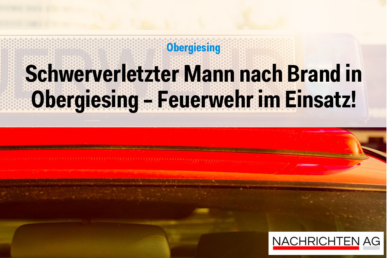 Schwerverletzter Mann nach Brand in Obergiesing – Feuerwehr im Einsatz!