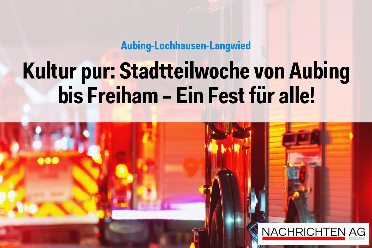 Kultur pur: Stadtteilwoche von Aubing bis Freiham – Ein Fest für alle!