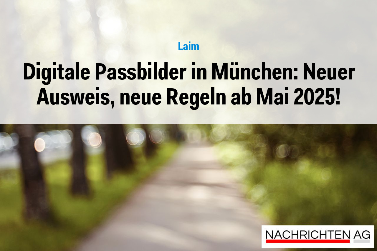 Digitale Passbilder in München: Neuer Ausweis, neue Regeln ab Mai 2025!
