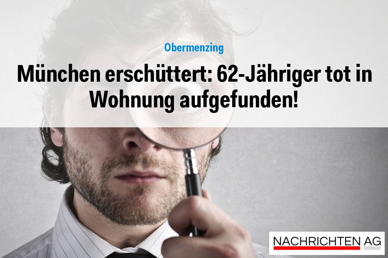 München erschüttert: 62-Jähriger tot in Wohnung aufgefunden!