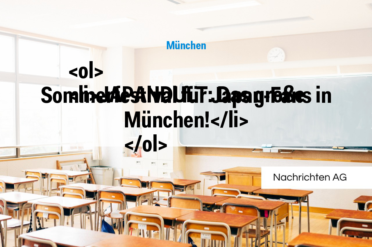 <ol>
<li>JAPANDULT: Das große Sommerfestival für Japan-Fans in München!</li>
</ol>
