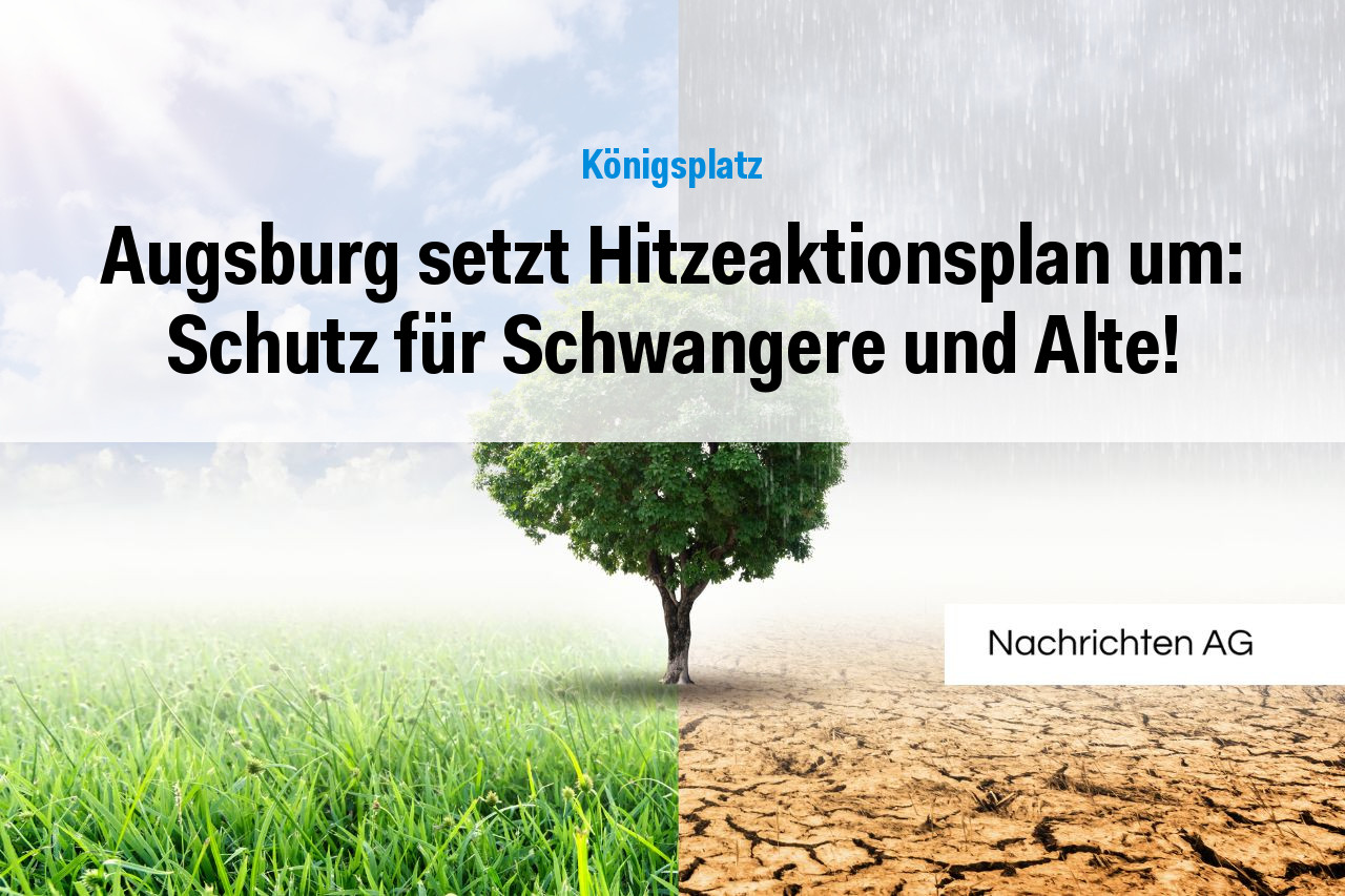Augsburg setzt Hitzeaktionsplan um: Schutz für Schwangere und Alte!