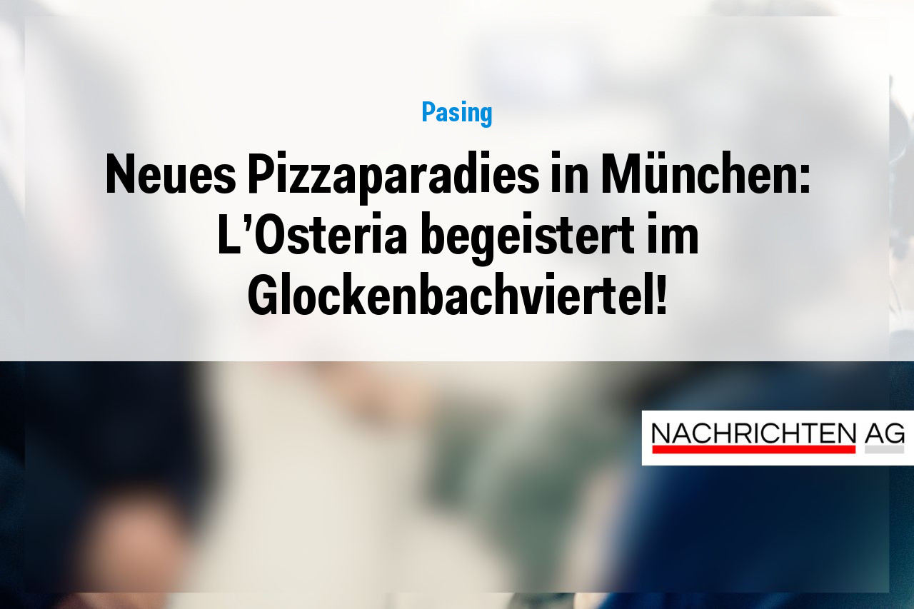 Neues Pizzaparadies in München: L'Osteria begeistert im Glockenbachviertel!