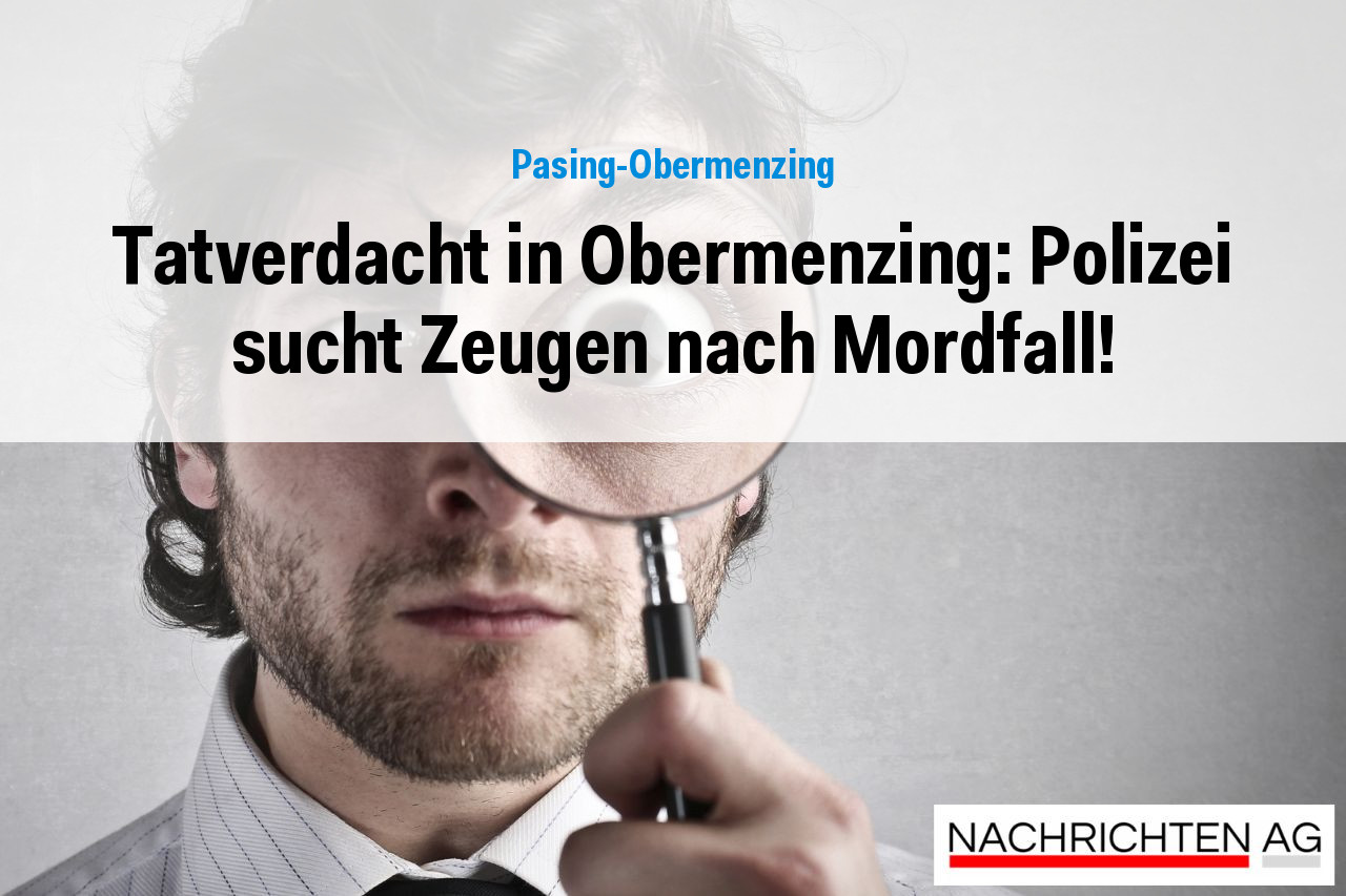 Tatverdacht in Obermenzing: Polizei sucht Zeugen nach Mordfall!
