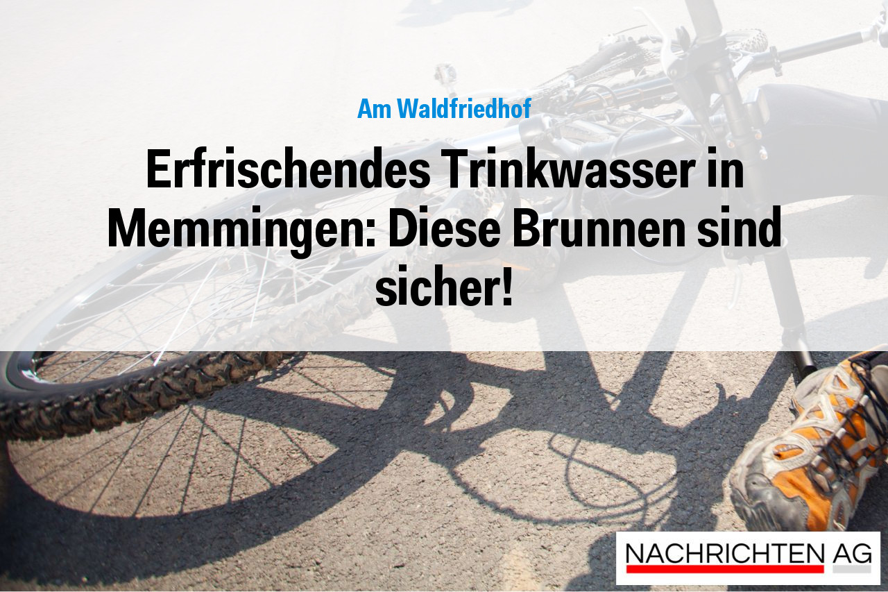 Erfrischendes Trinkwasser in Memmingen: Diese Brunnen sind sicher!