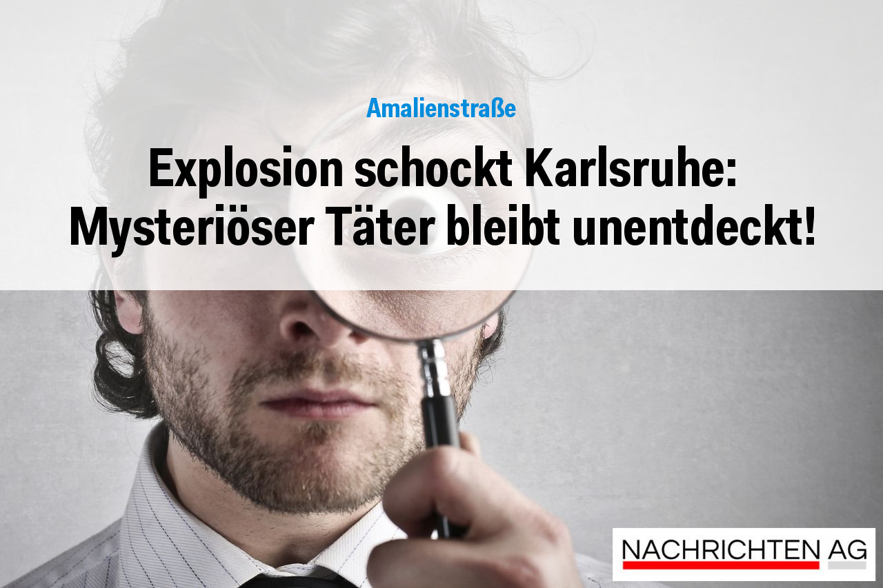 Explosion schockt Karlsruhe: Mysteriöser Täter bleibt unentdeckt!