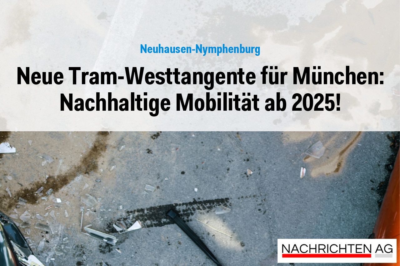 Neue Tram-Westtangente für München: Nachhaltige Mobilität ab 2025!