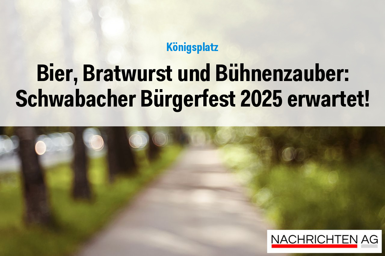 Bier, Bratwurst und Bühnenzauber: Schwabacher Bürgerfest 2025 erwartet!