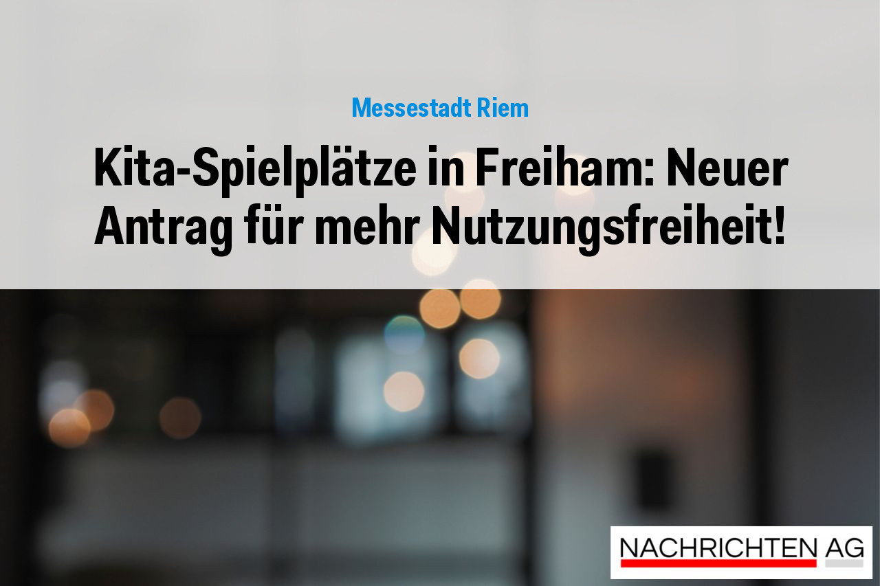 Kita-Spielplätze in Freiham: Neuer Antrag für mehr Nutzungsfreiheit!