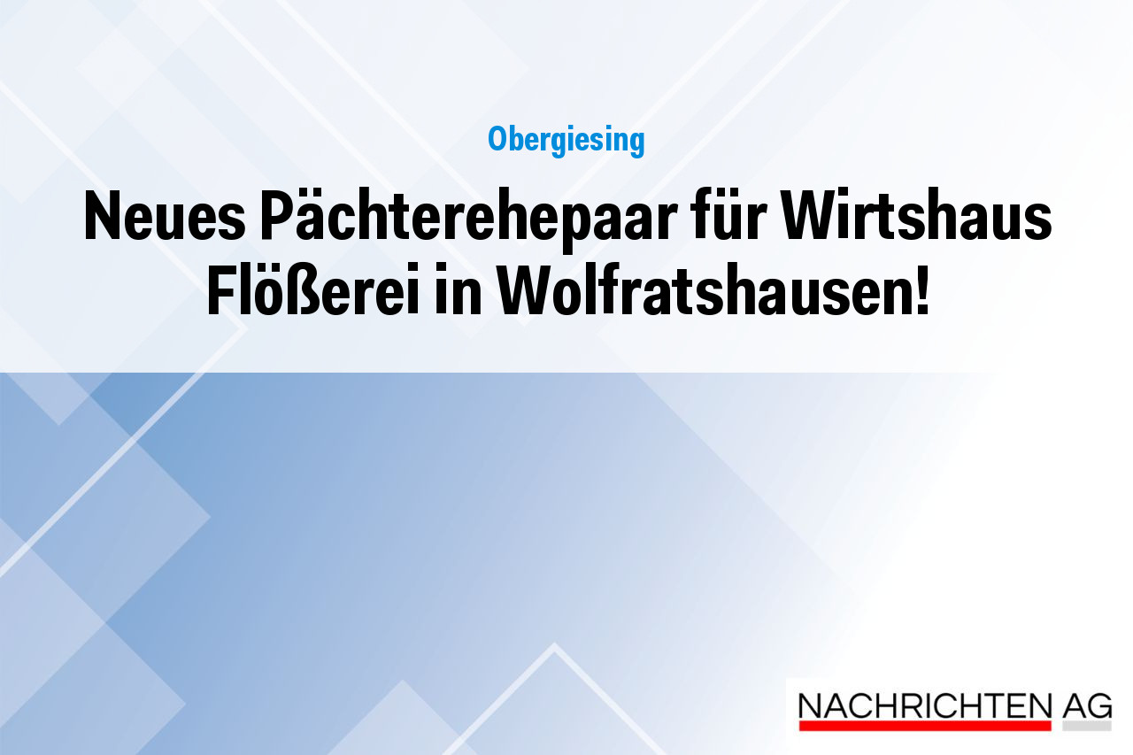 Neues Pächterehepaar für Wirtshaus Flößerei in Wolfratshausen!