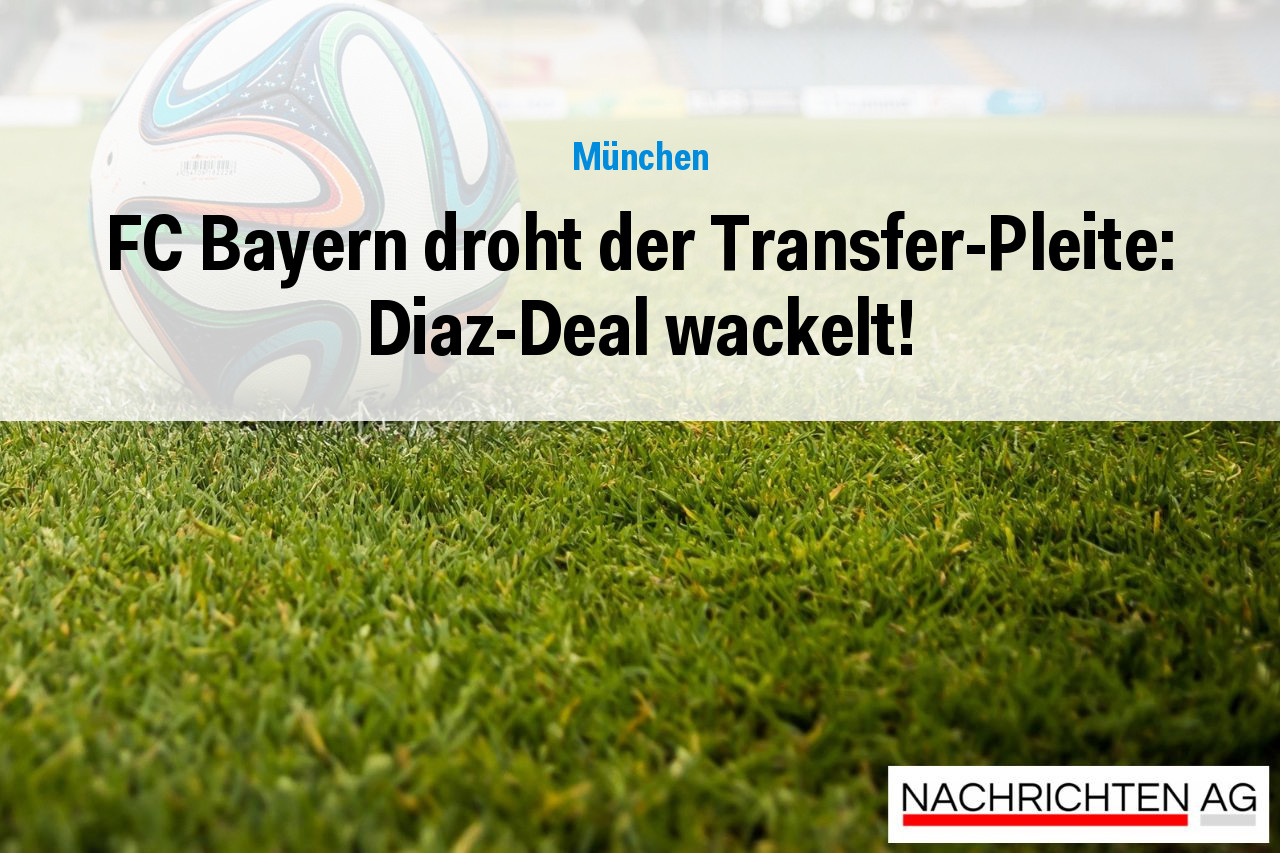 FC Bayern droht der Transfer-Pleite: Diaz-Deal wackelt!