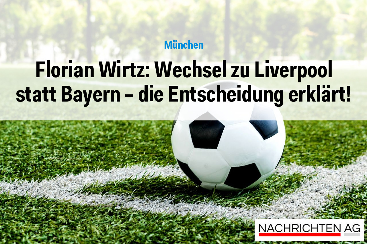 Florian Wirtz: Wechsel zu Liverpool statt Bayern – die Entscheidung erklärt!