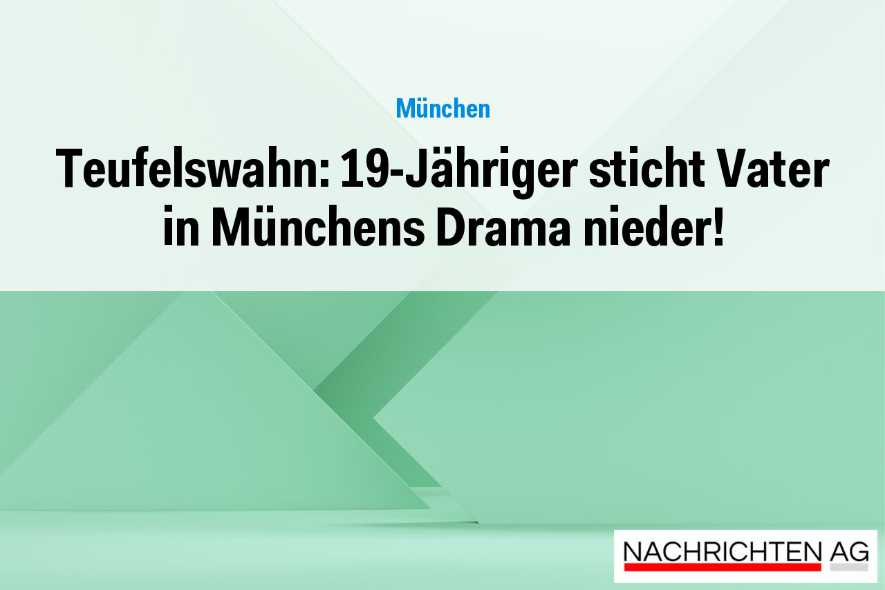 Teufelswahn: 19-Jähriger sticht Vater in Münchens Drama nieder!