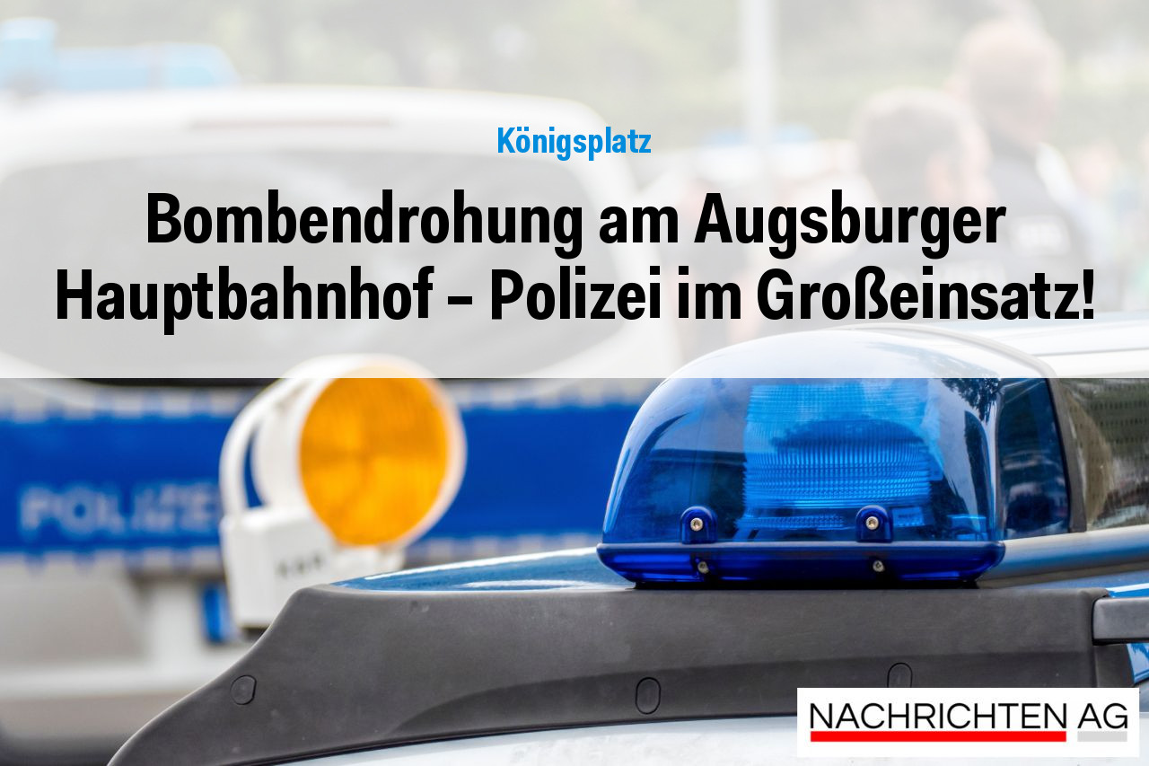 Bombendrohung am Augsburger Hauptbahnhof – Polizei im Großeinsatz!