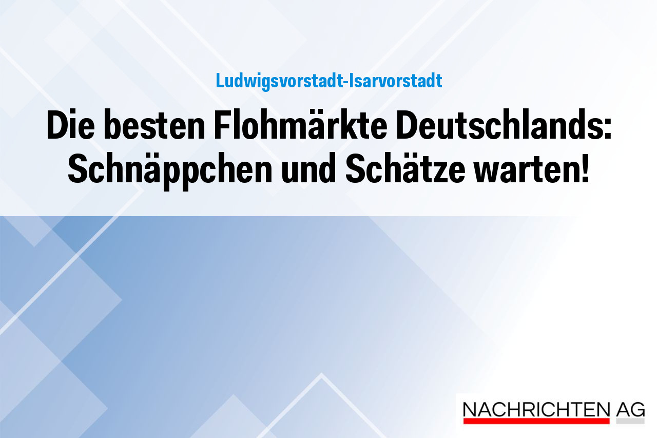 Die besten Flohmärkte Deutschlands: Schnäppchen und Schätze warten!
