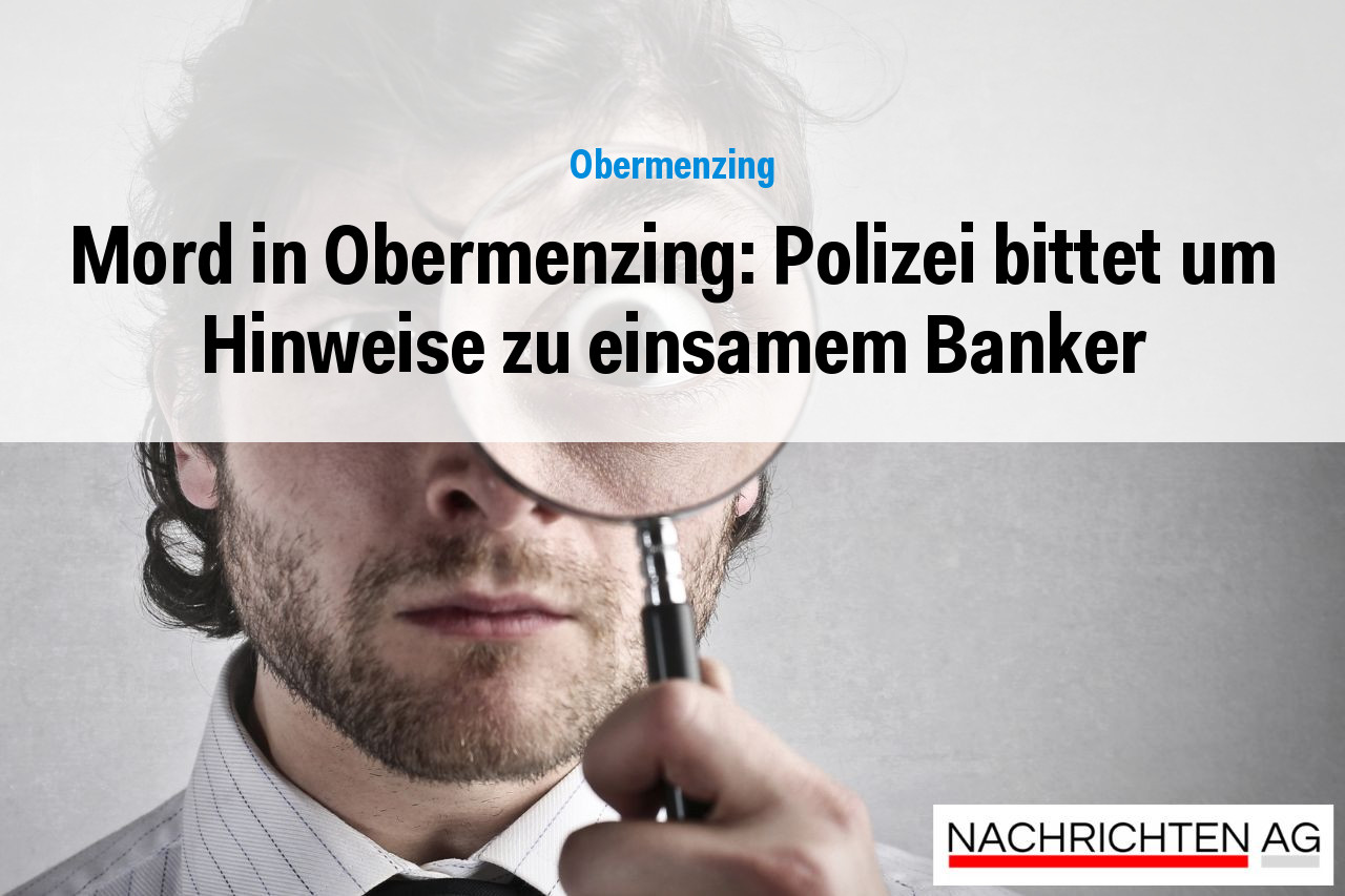 Mord in Obermenzing: Polizei bittet um Hinweise zu einsamem Banker