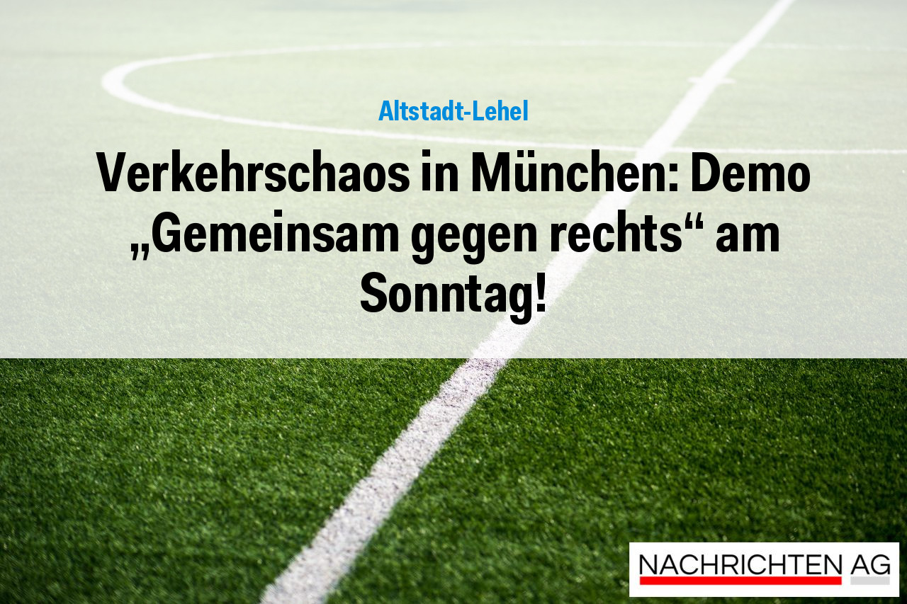 Verkehrschaos in München: Demo „Gemeinsam gegen rechts“ am Sonntag!