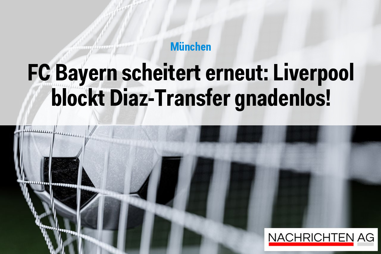 FC Bayern scheitert erneut: Liverpool blockt Diaz-Transfer gnadenlos!