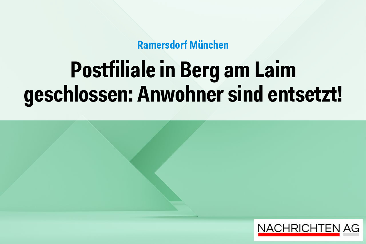 Postfiliale in Berg am Laim geschlossen: Anwohner sind entsetzt!