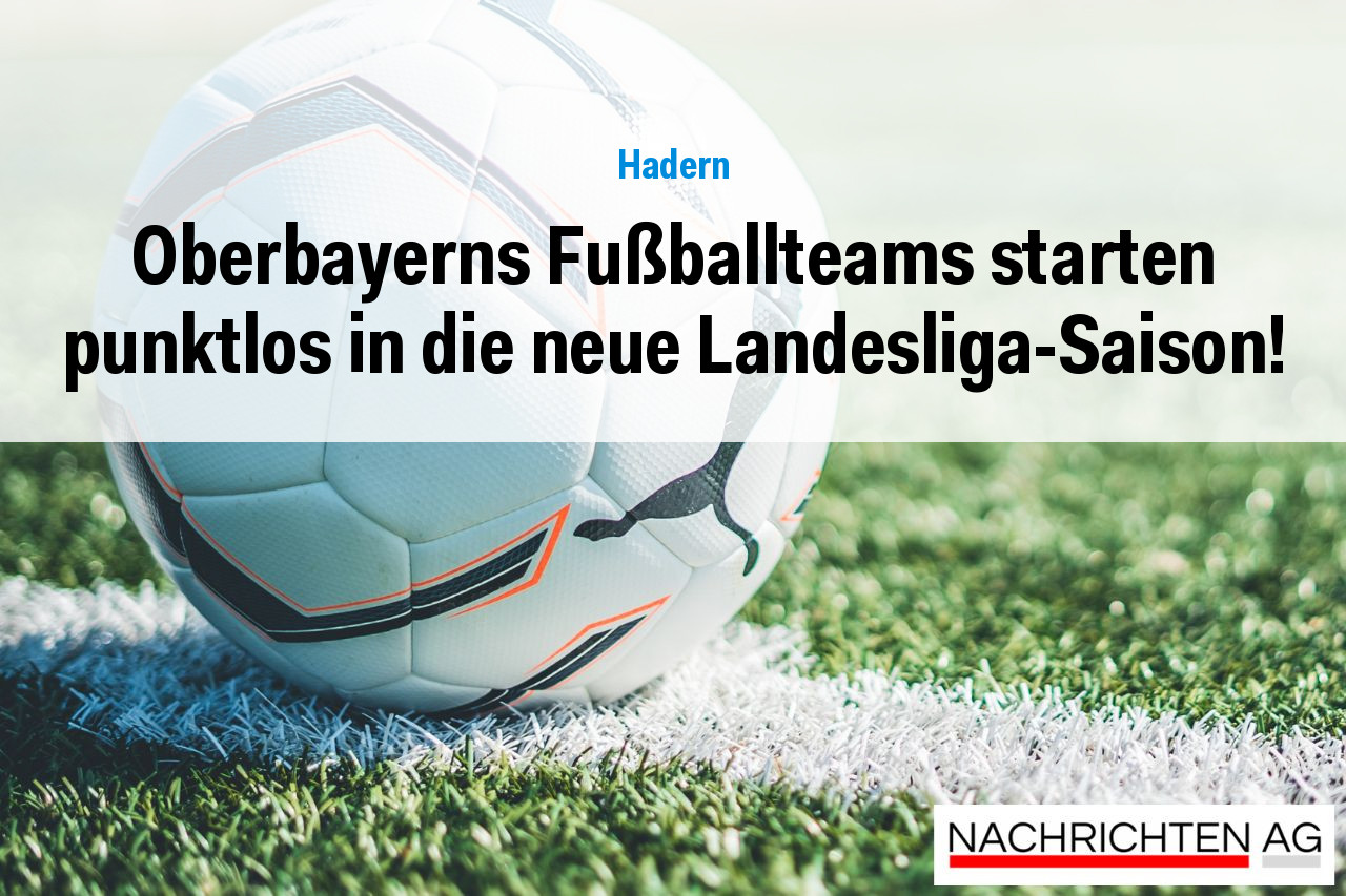 Oberbayerns Fußballteams starten punktlos in die neue Landesliga-Saison!