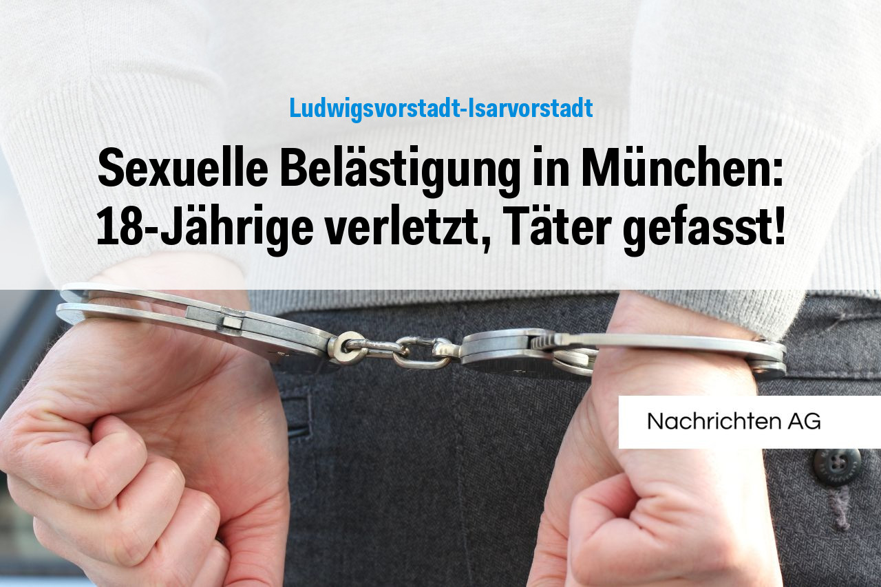 Sexuelle Belästigung in München: 18-Jährige verletzt, Täter gefasst!