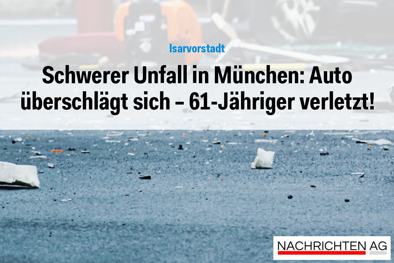 Schwerer Unfall in München: Auto überschlägt sich – 61-Jähriger verletzt!