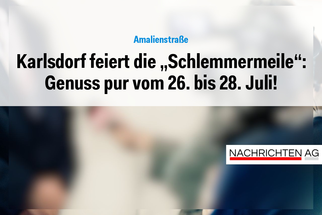 Karlsdorf feiert die „Schlemmermeile“: Genuss pur vom 26. bis 28. Juli!