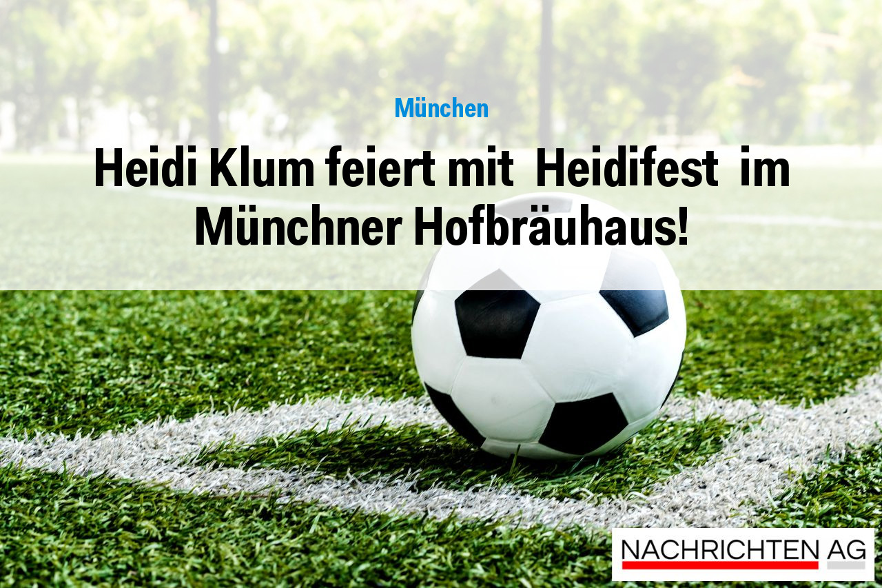 Heidi Klum feiert mit  Heidifest  im Münchner Hofbräuhaus!