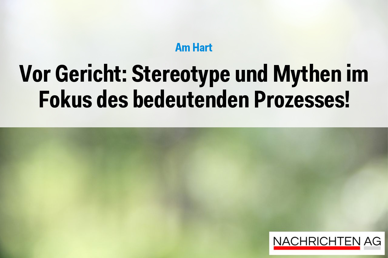 Vor Gericht: Stereotype und Mythen im Fokus des bedeutenden Prozesses!
