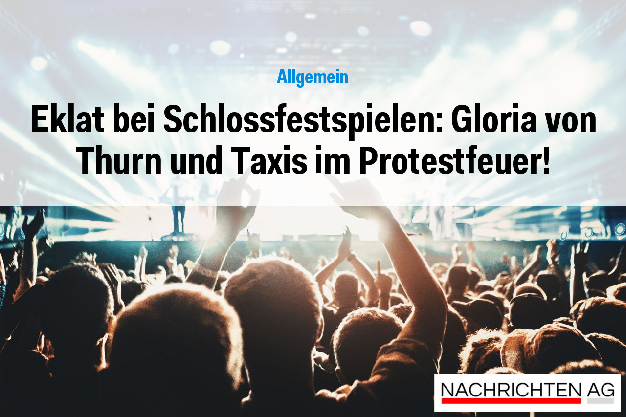 Eklat bei Schlossfestspielen: Gloria von Thurn und Taxis im Protestfeuer!